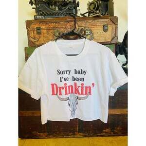 Sorry babe I've been Drinking crop top